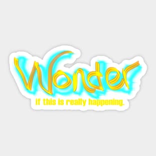 Wonder if This Is Really Happening Sticker